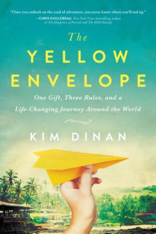 Kniha The Yellow Envelope: One Gift, Three Rules, and a Life-Changing Journey Around the World Kim Dinan