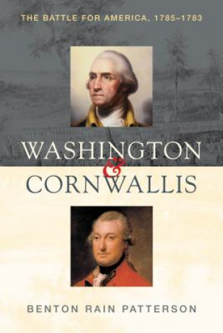 Könyv Washington and Cornwallis: The Battle for America, 1775-1783 Benton Rain Patterson