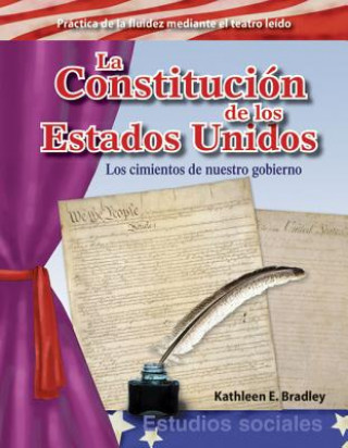 Kniha La Constitucion de Los Estados Unidos: La Fundacion de Nuestro Gobierno (the Constitution of the United States: The Foundation of Our Government) (Spa Kathleen Bradley