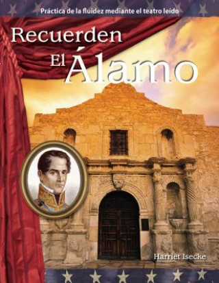 Könyv Recuerden El Alamo (Remember the Alamo) (Spanish Version) (Expanding & Preserving the Union) Harriet Isecke