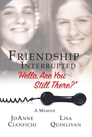 Книга Friendship Interrupted: "Hello, Are You Still There?" Joanne Cianfichi