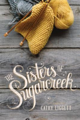 Kniha The Sisters of Sugarcreek Cathy Liggett