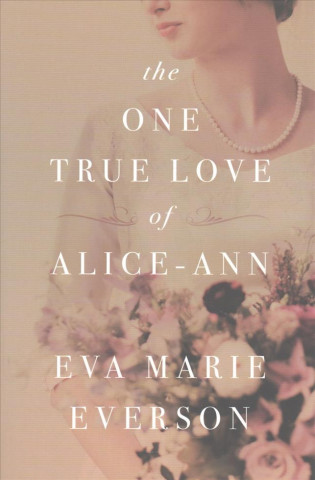 Kniha The One True Love of Alice-Ann Eva Marie Everson
