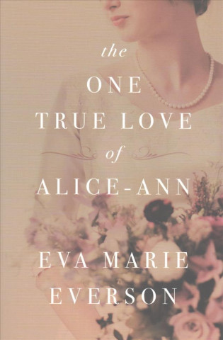 Knjiga The One True Love of Alice-Ann Eva Marie Everson