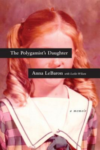 Libro The Polygamist's Daughter: A Memoir Anna Lebaron