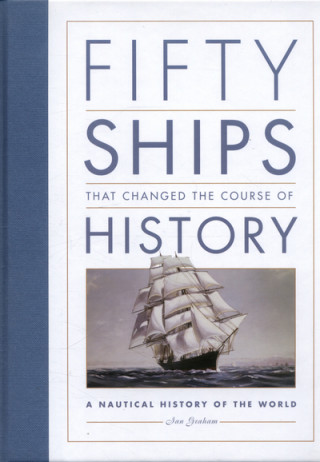 Könyv Fifty Ships that Changed the Course of History Ian Graham