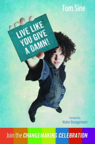 Könyv Live Like You Give a Damn! Tom Sine