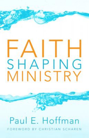 Книга Faith Shaping Ministry Paul E. Hoffman