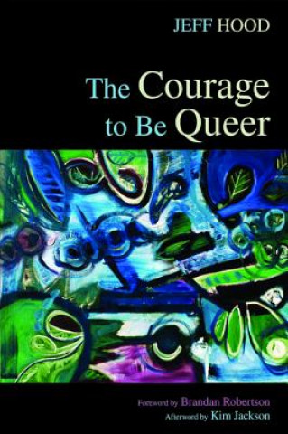 Kniha Courage to Be Queer Jeff Hood