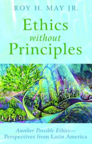 Könyv Ethics Without Principles Roy H. Jr. May