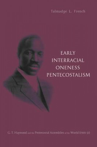 Kniha Early Interracial Oneness Pentecostalism Talmadge L. French