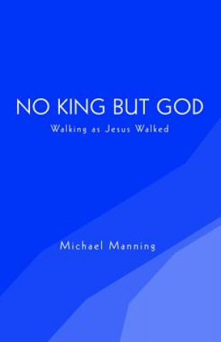 Kniha No King But God Michael Manning