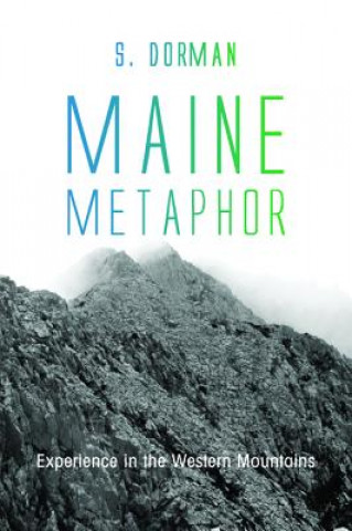 Книга Maine Metaphor: Experience in the Western Mountains S. Dorman
