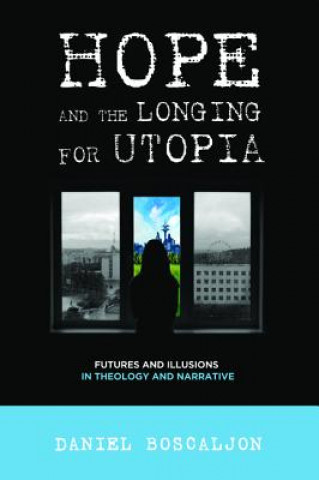 Βιβλίο Hope and the Longing for Utopia Daniel Boscaljon