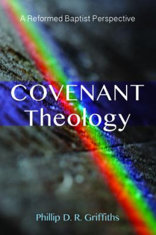 Carte Covenant Theology Phillip D. R. Griffiths