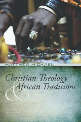 Kniha Christian Theology and African Traditions Matthew Michael