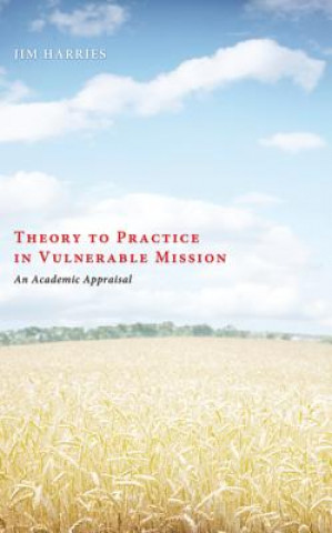 Kniha Theory to Practice in Vulnerable Mission Jim Harries