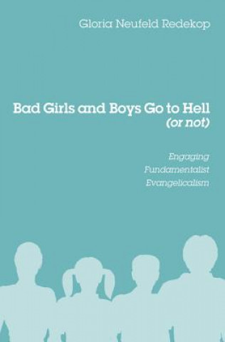 Kniha Bad Girls and Boys Go to Hell (or Not) Gloria Neufeld Redekop