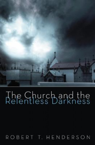 Carte Church and the Relentless Darkness Robert T. Henderson