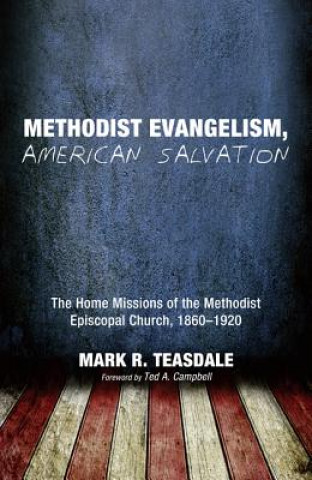 Книга Methodist Evangelism, American Salvation Mark R. Teasdale