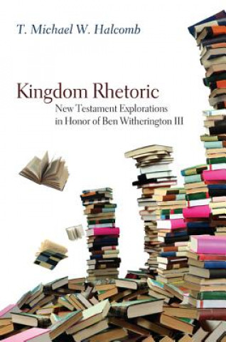 Könyv Kingdom Rhetoric T. Michael W. Halcomb