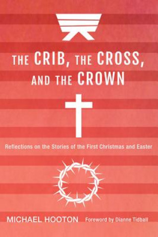 Kniha Crib, the Cross, and the Crown Michael Hooton