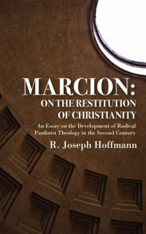 Carte Marcion: On the Restitution of Christianity R. Joseph Hoffmann