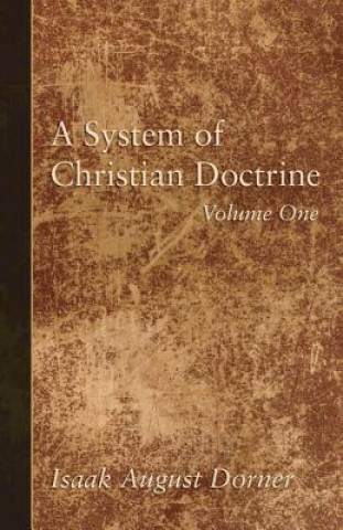 Carte System of Christian Doctrine, Volume 1 Isaak A. Dorner