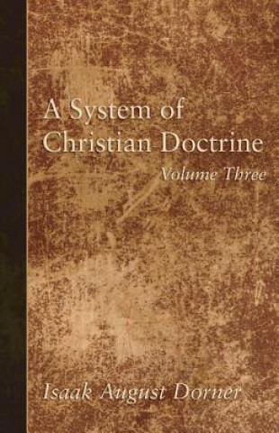 Kniha System of Christian Doctrine, Volume 3 Isaak A. Dorner