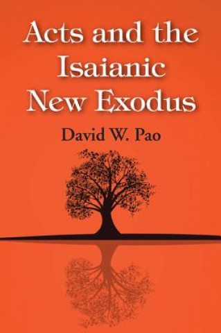 Kniha Acts and the Isaianic New Exodus David W. Pao