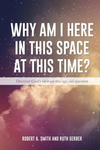 Boek Why Am I Here In This Space At This Time? Robert A. Smith