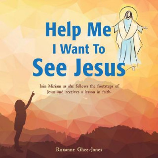 Книга Help Me I Want To See Jesus Roxanne Ghee-Jones