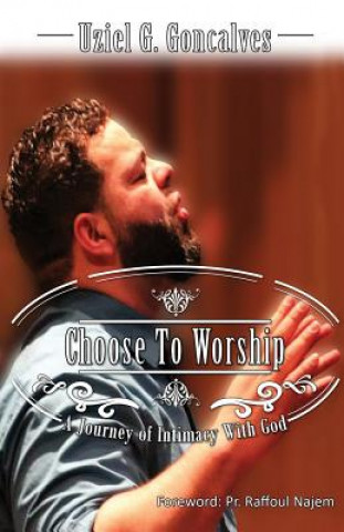 Książka Choose to Worship Uziel G. Goncalves