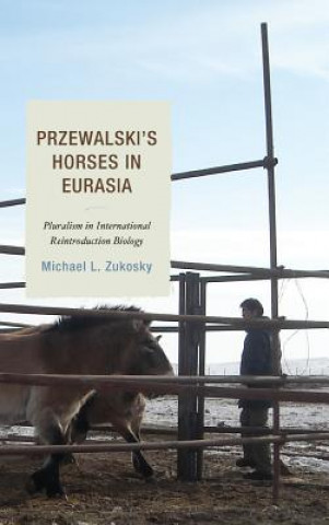 Kniha Przewalski's Horses in Eurasia Michael L. Zukosky