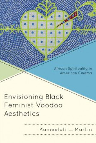 Knjiga Envisioning Black Feminist Voodoo Aesthetics Kameelah L. Martin