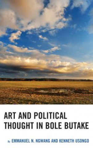 Könyv Art and Political Thought in Bole Butake Emmanuel Ngwang