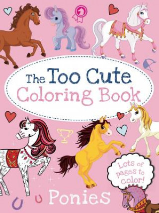 Carte The Too Cute Coloring Book: Ponies Little Bee Books