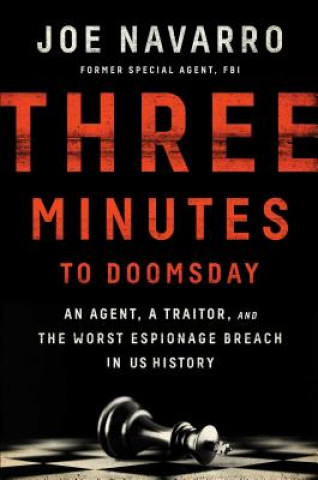 Kniha Three Minutes to Doomsday: An Agent, a Traitor, and the Worst Espionage Breach in U.S. History Joe Navarro
