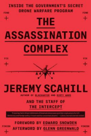 Książka The Assassination Complex: Inside the Government's Secret Drone Warfare Program Jeremy Scahill