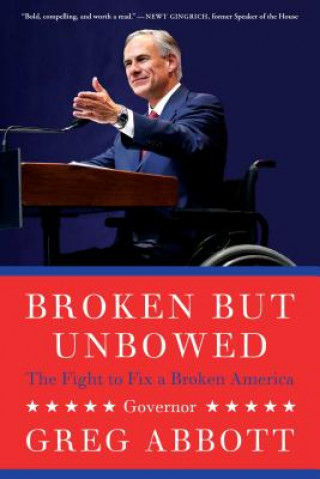 Kniha Broken But Unbowed: The Fight to Fix a Broken America Greg Abbott