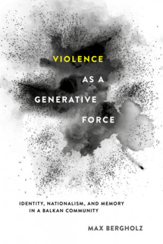 Knjiga Violence as a Generative Force Max Bergholz