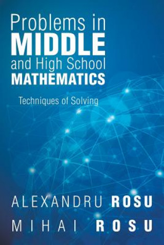 Buch Problems in Middle and High School Mathematics Mihai Rosu Alexandru Rosu