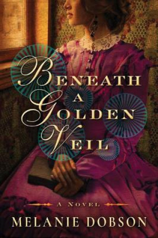 Book Beneath a Golden Veil Melanie Dobson