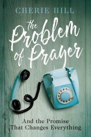 Könyv Problem of Prayer Cherie Hill