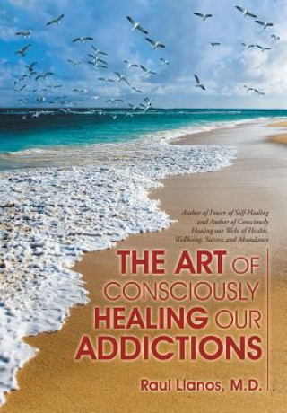 Carte Art of Consciously Healing Our Addictions M. D. Raul Llanos