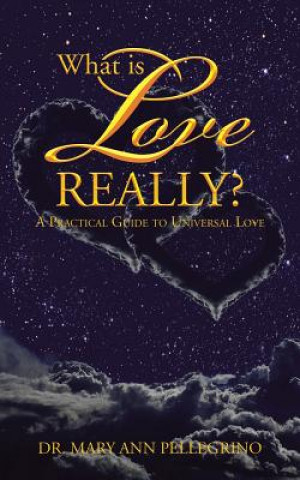 Carte What is Love Really? Dr Mary Ann Pellegrino