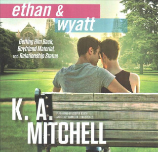 Audio Ethan & Wyatt Trilogy: Getting Him Back, Boyfriend Material, and Relationship Status K. A. Mitchell
