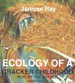 Hanganyagok Ecology of a Cracker Childhood Janisse Ray