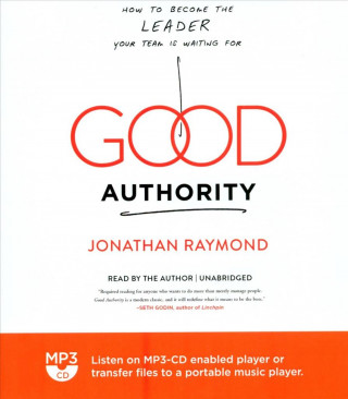Digital Good Authority: How to Become the Leader Your Team Is Waiting for Jonathan Raymond