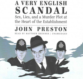Audio A Very English Scandal: Sex, Lies, and a Murder Plot at the Heart of the Establishment John Preston